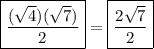 \boxed { ( (√(4))( √(7)) )/(2) } = \boxed { (2 √(7) )/(2) }