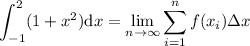 \displaystyle \int_(-1)^2(1+x^2)\mathrm dx = \lim_(n\to\infty)\sum_(i=1)^n f(x_i)\Delta x