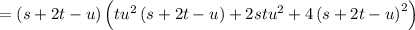 = \left ( s +2t-u \right )\left ( tu^(2)\left ( s+2t-u \right )+2stu^(2)+4\left ( s+2t-u \right )^(2) \right )