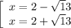 \left[\begin{array}{ccc}x=2- \sqrt13\\x=2+ \sqrt13\end{array}\right