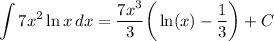 \displaystyle \int {7x^2 \ln x} \, dx = (7x^3)/(3) \bigg( \ln(x) - (1)/(3) \bigg) + C