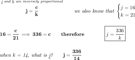 \bf \stackrel{\textit{\underline{j} and \underline{k} are inversely proportional}}{j=\cfrac{c}{k}}\qquad \textit{we also know that } \begin{cases} j=16\\ k=21 \end{cases} \\\\\\ 16=\cfrac{c}{21}\implies 336=c\qquad therefore\qquad\qquad \boxed{j=\cfrac{336}{k}} \\\\\\ \textit{when k = 14, what is \underline{j}?}\qquad j=\cfrac{336}{14}