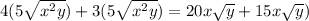 4(5 \sqrt{ {x}^(2)y } ) + 3(5 \sqrt{ {x}^(2) y} ) = 20 x√(y) + 15 x √(y) )