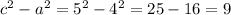 c^2 - a^2 = 5^2 - 4^2 = 25 - 16 = 9