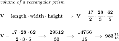 \bf \textit{volume of a rectangular prism}\\\\ V=length\cdot width\cdot height\implies V=\cfrac{17}{2}\cdot \cfrac{28}{3}\cdot \cfrac{62}{5} \\\\\\ V=\cfrac{17\cdot 28\cdot 62}{2\cdot 3\cdot 5}\implies\cfrac{29512}{30}\implies \cfrac{14756}{15}\implies 983(11)/(15)