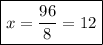 \boxed{x = (96)/(8) = 12}