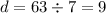 d = 63 / 7 = 9