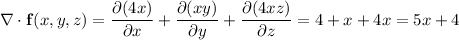 \\abla\cdot\mathbf f(x,y,z)=(\partial(4x))/(\partial x)+(\partial(xy))/(\partial y)+(\partial(4xz))/(\partial z)=4+x+4x=5x+4