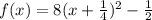 f(x)=8(x+(1)/(4))^2-(1)/(2)