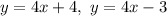 y=4x+4,\ y=4x-3