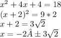 x^2+4x+4=18\\(x+2)^2=9*2\\x+2=3√(2) \\x=-2 &nbsp;±3√(2)