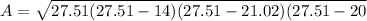 A= √(27.51(27.51-14)(27.51-21.02)(27.51-20)