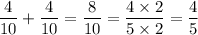 (4)/(10) + (4)/(10) = (8)/(10) = (4 * 2)/(5 * 2) = (4)/(5)