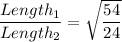 (Length_1)/(Length_2) = \sqrt{(54)/(24) }