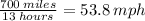 (700 \: miles)/(13 \: hours) = 53.8 \: mph