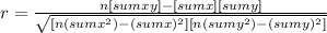 r = \frac{n[sum xy] - [sum x][sum y]}{ \sqrt{[n(sum x^(2) )- (sum x)^(2)][n( sum y^(2)) -( sum y)^(2) ] } }