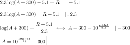 2.3\log(A+300)-5.1=R\ \ \ \ |+5.1\\\\2.3\log(A+300)=R+5.1\ \ \ |:2.3\\\\\log(A+300)=(R+5.1)/(2.3)\iff A+300=10^{(R+5.1)/(2.3)}\ \ \ |-300\\\\\boxed{A=10^{(10R+51)/(23)}-300}