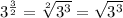 3^{(3)/(2)}=\sqrt[2]{3^(3)}=\sqrt{3^(3)}