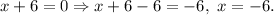 x+6=0\Rightarrow x+6-6=-6, \ x=-6.