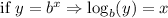 \text{if }y=b^x\Rightarrow\log_b(y)=x