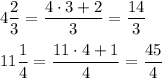 4(2)/(3)=(4\cdot3+2)/(3)=(14)/(3)\\\\11(1)/(4)=(11\cdot4+1)/(4)=(45)/(4)