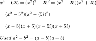 x^4-625=(x^2)^2-25^2=(x^2-25)(x^2+25)\\\\=(x^2-5^2)(x^2-(5i)^2)\\\\=(x-5)(x+5)(x-5i)(x+5i)\\\\Used\ a^2-b^2=(a-b)(a+b)