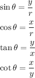 \sin\theta=(y)/(r)\\\\\cos\theta=(x)/(r)\\\\\tan\theta=(y)/(x)\\\\\cot\theta=(x)/(y)