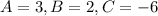 A=3, B=2, C=-6