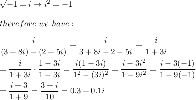 √(-1)=i\to i^2=-1\\\\therefore\ we\ have:\\\\(i)/((3+8i)-(2+5i))=(i)/(3+8i-2-5i)=(i)/(1+3i)\\\\=(i)/(1+3i)\cdot(1-3i)/(1-3i)=(i(1-3i))/(1^2-(3i)^2)=(i-3i^2)/(1-9i^2)=(i-3(-1))/(1-9(-1))\\\\=(i+3)/(1+9)=(3+i)/(10)=0.3+0.1i