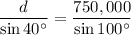 (d)/(\sin 40^\circ) = (750,000)/(\sin 100^\circ)