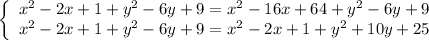 \left\{\begin{array}{l} x^2-2x+1+y^2-6y+9=x^2-16x+64+y^2-6y+9 \\ x^2-2x+1+y^2-6y+9=x^2-2x+1+y^2+10y+25 \end{array}\right.