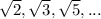 √(2),√(3),√(5),...