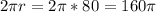 2 \pi r=2 \pi *80=160\pi