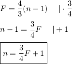 F=(4)/(3)(n-1)\ \ \ \ |\cdot(3)/(4)\\\\n-1=(3)/(4)F\ \ \ \ |+1\\\\\boxed{n=(3)/(4)F+1}