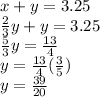 x + y = 3.25 \\ (2)/(3) y + y = 3.25 \\ (5)/(3) y = (13)/(4) \\ y = (13)/(4) ( (3)/(5) ) \\ y = (39)/(20)