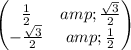 \begin{pmatrix}(1)/(2)&amp;(√(3))/(2)\\ -(√(3))/(2)&amp;(1)/(2)\end{pmatrix}