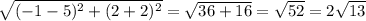 \sqrt{(-1-5)^(2)+(2+2)^(2)}= √(36+16) =√(52)=2 √(13)