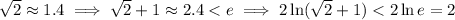 \sqrt2\approx1.4\implies \sqrt2+1\approx2.4<e\implies 2\ln(\sqrt2+1)<2\ln e=2