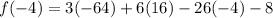 f(-4)=3(-64)+6(16)-26(-4)-8