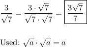 (3)/(\sqrt7)=(3\cdot\sqrt7)/(\sqrt7\cdot\sqrt7)=\boxed{(3\sqrt7)/(7)}\\\\\\\text{Used:}\ √(a)\cdot√(a)=a