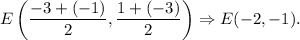 E\left((-3+(-1))/(2),(1+(-3))/(2)\right)\Rightarrow E(-2,-1).