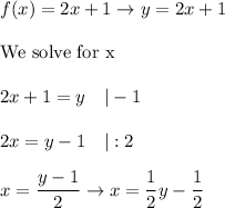 f(x)=2x+1\to y=2x+1\\\\\text{We solve for x}\\\\2x+1=y\ \ \ |-1\\\\2x=y-1\ \ \ |:2\\\\x=(y-1)/(2)\to x=(1)/(2)y-(1)/(2)