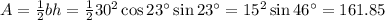 A = \frac 1 2 bh = \frac 1 2 30^2 \cos 23^\circ \sin 23^\circ = 15^2\sin46^\circ=161.85