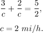 (3)/(c)+(2)/(c)=(5)/(2),\\ \\c=2\ mi/h.