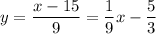 y=(x-15)/(9)=(1)/(9)x-(5)/(3)