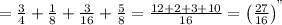 =(3)/(4)+(1)/(8)+(3)/(16)+(5)/(8)=(12+2+3+10)/(16)=\left ((27)/(16) \right )^