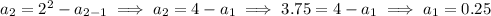 a_2=2^2-a_(2-1)\implies a_2=4-a_1\implies 3.75= 4-a_1\implies a_1=0.25