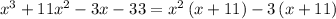 x^3+11x^2-3x-33=x^2\left(x+11\right)-3\left(x+11\right)