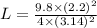 L= (9.8* (2.2)^2)/(4* (3.14)^2)