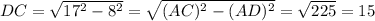 DC=√(17^2-8^2)=√((AC)^2-(AD)^2)=√(225) =15